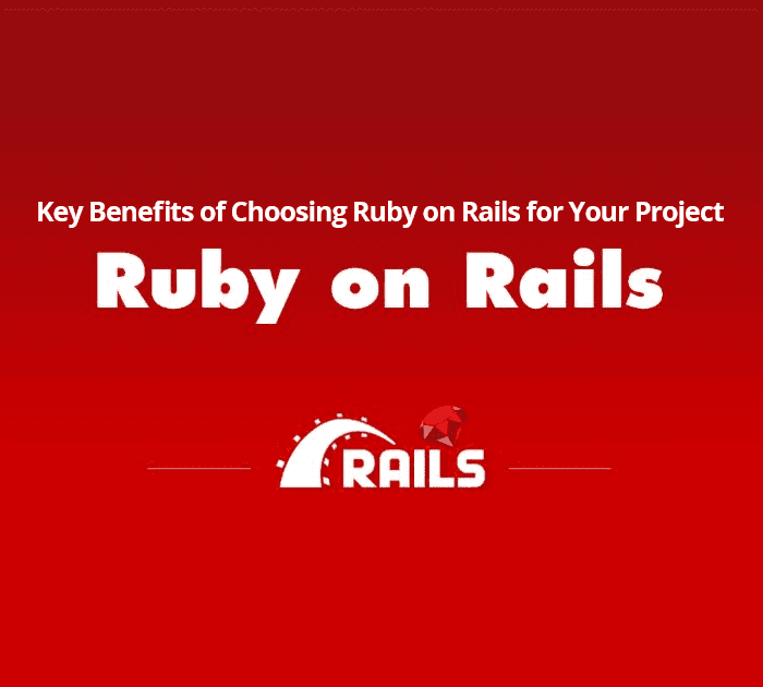 Key Benefits of Choosing Ruby on Rails for Your Project