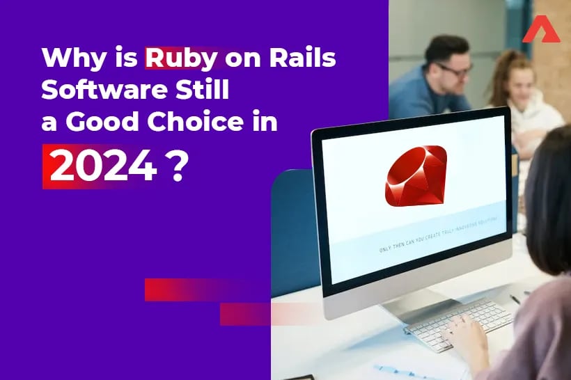 Why Is Ruby on Rails Web Application Framework Still a Good Choice in 2024?