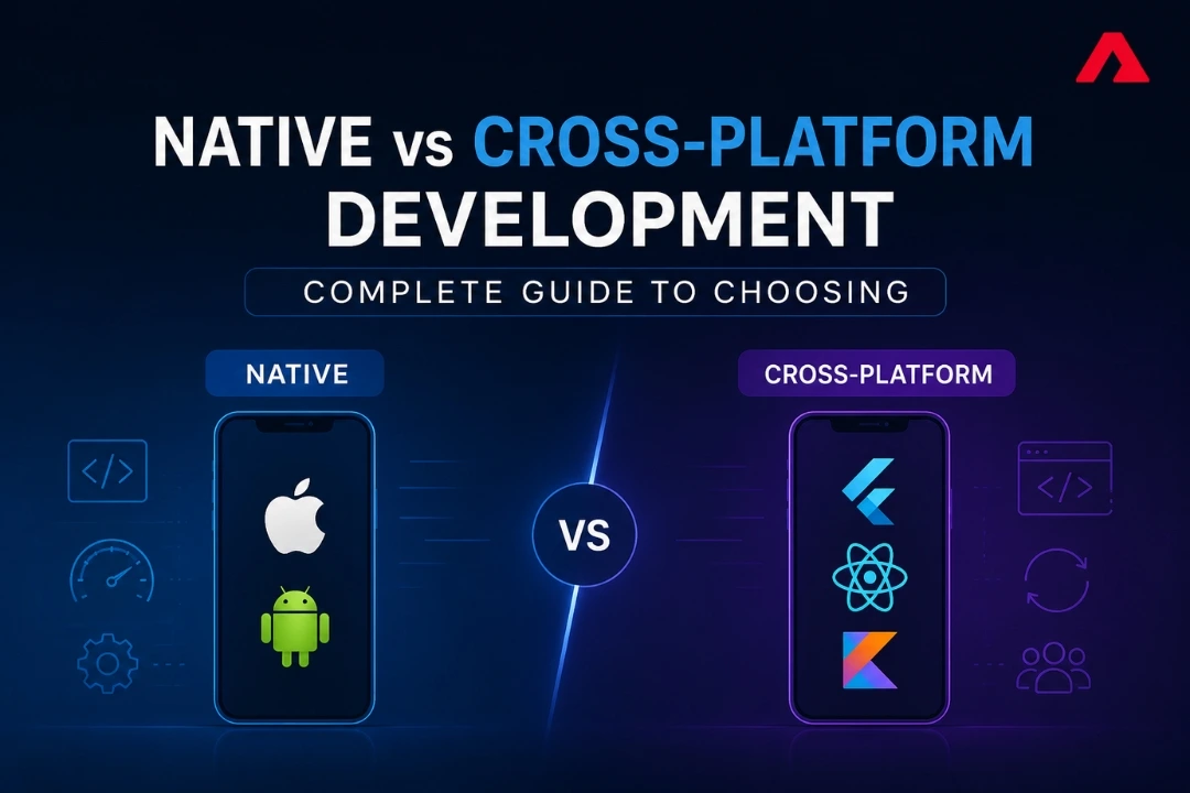 Native vs Cross-Platform Development: Complete Guide to Choosing